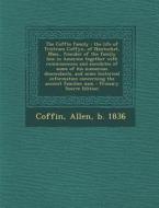 The Coffin Family: The Life of Tristram Coffyn, of Nantucket, Mass., Founder of the Family Line in America; Together with Reminiscences a di Allen Coffin edito da Nabu Press