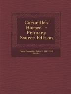 Corneille's Horace - Primary Source Edition di Pierre Corneille, John E. 1862-1910 Matzke edito da Nabu Press