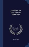 Shacklett, The Evolution Of A Statesman; di Walter Barr edito da Sagwan Press