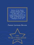 History Of The Thirty-seventh Regiment, Mass., Volunteers, In The Civil War Of 1861-1865, With A Comprehensive Sketch Of The Doings Of Massachusetts A di James Lorenzo Bowen edito da War College Series