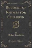 Bouquet Of Rhymes For Children (classic Reprint) di Althea Randolph edito da Forgotten Books