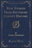 Real Stories From Baltimore County History (classic Reprint) di Isobel Davidson edito da Forgotten Books