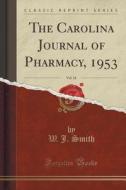 The Carolina Journal Of Pharmacy, 1953, Vol. 34 (classic Reprint) di W J Smith edito da Forgotten Books