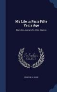 My Life in Paris Fifty Years Ago: From the Journal of A. Ellen Stanton di Stanton A. Ellen edito da CHIZINE PUBN