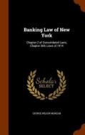 Banking Law Of New York di George Wilson Morgan edito da Arkose Press
