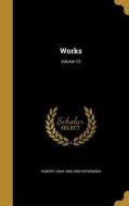 Works; Volume 12 di Robert Louis Stevenson edito da WENTWORTH PR