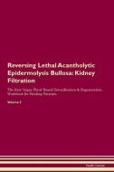 Reversing Lethal Acantholytic Epidermolysis Bullosa: Kidney Filtration The Raw Vegan Plant-Based Detoxification & Regene di Health Central edito da LIGHTNING SOURCE INC