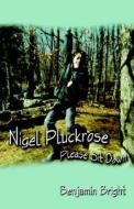 Nigel Pluckrose - Please Sit Down di Benjamin Bright edito da Publish America