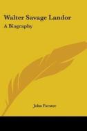Walter Savage Landor di John Forster edito da Kessinger Publishing Co
