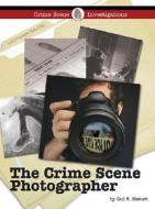 The Crime Scene Photographer di Gail B. Stewart edito da Lucent Books
