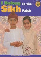 I Belong to the Sikh Faith di Katie Dicker, Amar Singh Perihar edito da PowerKids Press