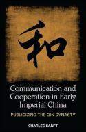 Communication and Cooperation in Early Imperial China: Publicizing the Qin Dynasty di Charles Sanft edito da State University of New York Press