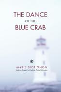 The Dance of the Blue Crab di Trotignon Marie Trotignon edito da AUTHORHOUSE