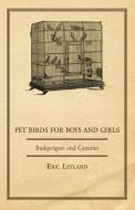 Pet Birds for Boys and Girls - Budgerigars and Canaries di Eric Leyland edito da Morison Press