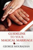 Guideline To Your Magical Marriage di George Mouradian edito da America Star Books