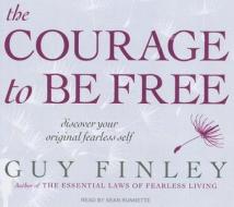 The Courage to Be Free: Discover Your Original Fearless Self di Guy Finley edito da Tantor Media Inc