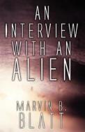 An Interview With An Alien di Marvin B Blatt edito da America Star Books
