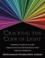Cracking The Code Of Light di Mohammad Nasiruddin Azeemi edito da Authorhouse