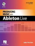 Producing Music With Ableton Live di Jake Perrine edito da Hal Leonard Corporation