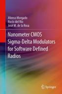 Nanometer CMOS Sigma-Delta Modulators for Software Defined Radio di Alonso Morgado, Rocío del Río, José M. de la Rosa edito da Springer-Verlag GmbH