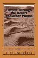 Detour Through the Desert and Other Poems di Lisa Marie Douglass edito da Createspace