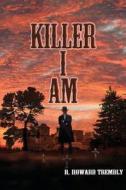 Killer I Am di R. Howard Trembly edito da Createspace