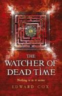 The Watcher Of Dead Time di Edward Cox edito da Orion Publishing Co