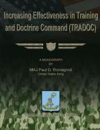 Increasing Effectiveness in Training and Doctrine Command (Tradoc) di Us Army Maj Paul D. Romagnoli edito da Createspace