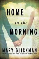 Home in the Morning di Mary Glickman edito da Open Road Integrated Media LLC