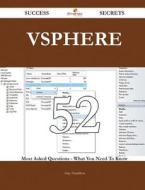 Vsphere 52 Success Secrets - 52 Most Asked Questions on Vsphere - What You Need to Know di Amy Hamilton edito da Emereo Publishing
