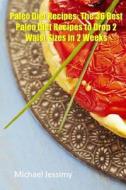 Paleo Diet Recipes: The 36 Best Paleo Diet Recipes to Drop 2 Waist Sizes in 2 Weeks di Michael Jessimy edito da Createspace