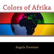 Colors of Afrika di Angela Freeman edito da Createspace