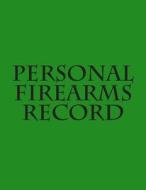 Personal Firearms Record di G. W. S edito da Createspace