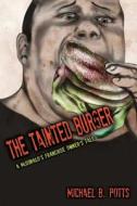 The Tainted Burger: A McDonald's Franchise Owner's Tale di Michael B. Potts edito da Createspace