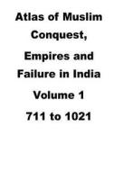 Atlas of Muslim Conquest, Empires and Failure in India di Agha Humayun Amin edito da Createspace