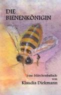Die Bienenkoenigin: Eine Maerchenballade di Klaudia Diekmann edito da Createspace