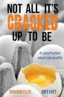 Not All It's Cracked Up to Be: A Conversation about Non-Duality di Joey Lott edito da Createspace
