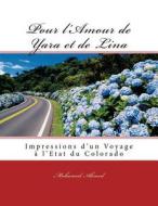 Pour L'Amour de Yara Et de Lina: Impressions de Voyage A L'Etat Du Colorado di Mohamed Ahmed edito da Createspace