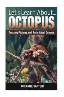 Octopus: Amazing Pictures and Facts about Octopus di Breanne Sartori edito da Createspace