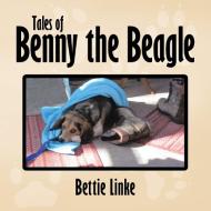 Tales of Benny the Beagle di Bettie Linke edito da Xlibris
