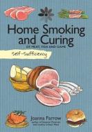 Self-Sufficiency: Home Smoking and Curing di Joanna Farrow edito da IMM Lifestyle Books