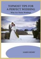Topmost Tips for a Perfect Wedding: What Are Theme Weddings di James Henry edito da Createspace