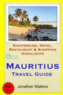 Mauritius Travel Guide: Sightseeing, Hotel, Restaurant & Shopping Highlights di Jonathan Watkins edito da Createspace