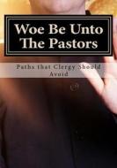 Woe Be Unto the Pastors: A Lesson for Leadership Authority di Mrs Diane M. Winbush edito da Createspace