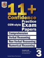 11+ Confidence: Cem-Style Practice Exam Papers Book 3: Complete with Answers and Full Explanations di Eureka! Eleven Plus Exams edito da Createspace Independent Publishing Platform