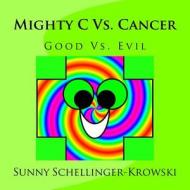 Mighty C vs. Cancer di Sunny Krowski edito da Createspace