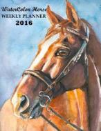 Watercolor Horse Weekly Planner 2016: 16-Month Engagement Calendar, Diary and Planner di Ciparum LLC edito da Createspace