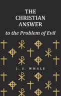 The Christian Answer to the Problem of Evil di J. S. Whale edito da Read Books