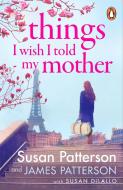 Things I Wish I Told My Mother di Susan Patterson, James Patterson edito da Cornerstone