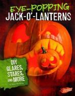 Eye-Popping Jack-O'-Lanterns: DIY Glares, Stares, and More di Mary Meinking edito da CAPSTONE PR